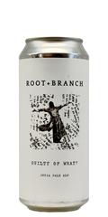 473 ml can of Root + Branch - Guilty of What? – Hazy IPA, 6.5% ABV